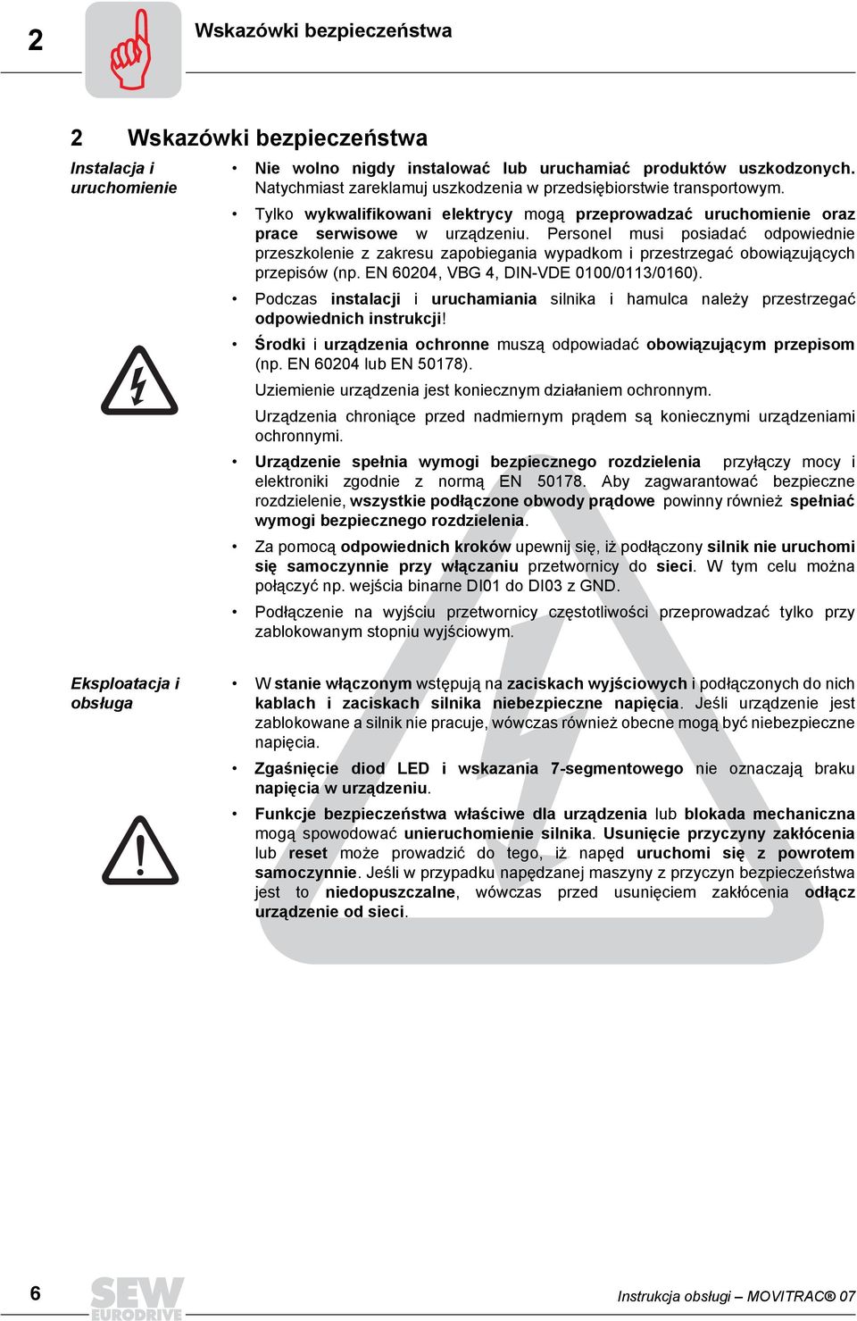 Personel musi posiadać odpowiednie przeszkolenie z zakresu zapobiegania wypadkom i przestrzegać obowiązujących przepisów (np. EN 60204, VBG 4, DIN-VDE 0100/0113/0160).