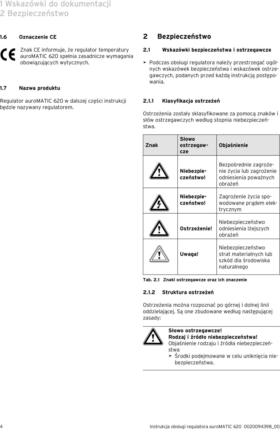 1 Wskazówki bezpieczeństwa i ostrzegawcze Podczas obsługi regulatora należy przestrzegać ogólnych wskazówek bezpieczeństwa i wskazówek ostrzegawczych, podanych przed każdą instrukcją postępowania. 2.