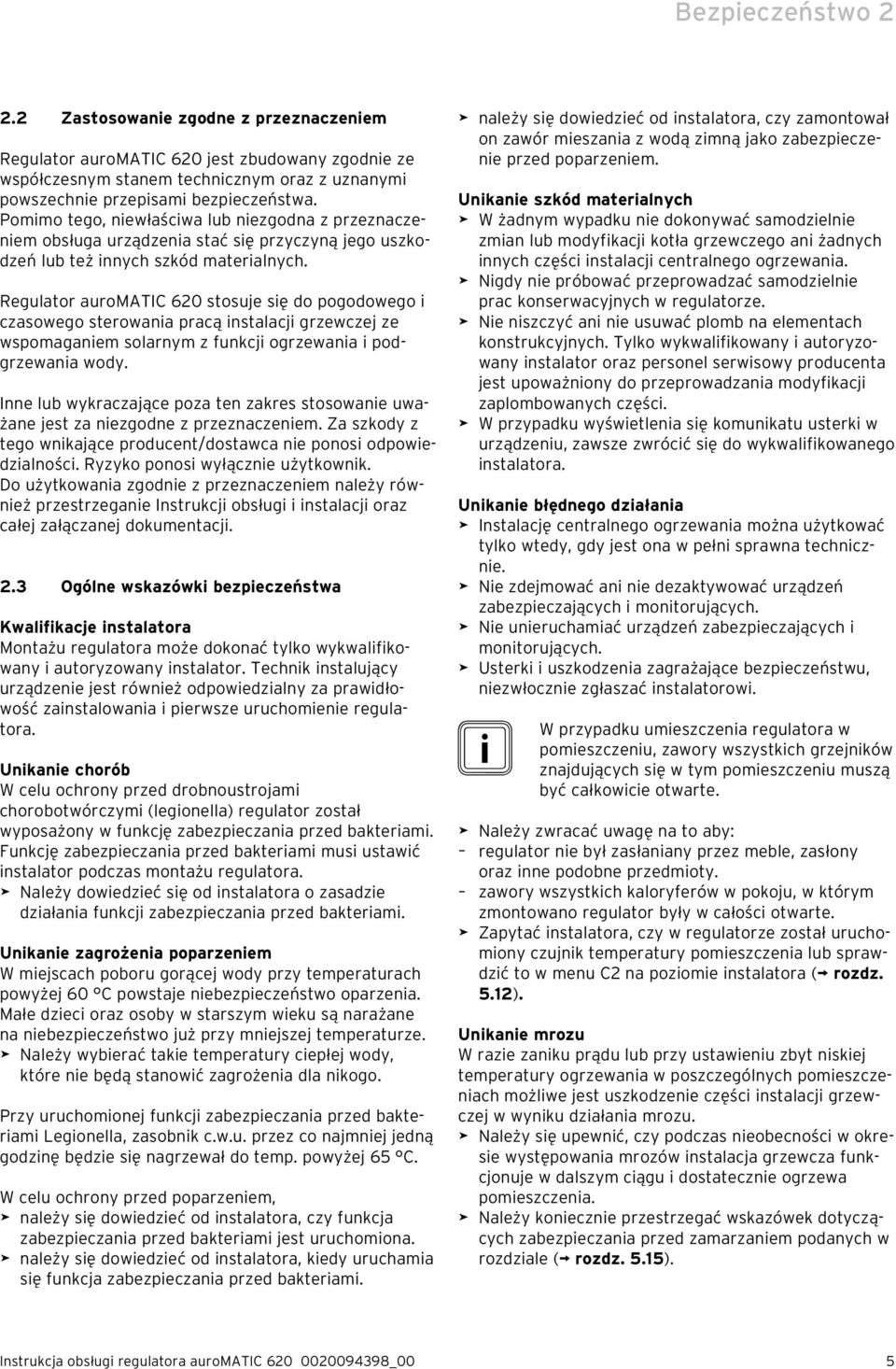 Regulator auromatic 620 stosuje się do pogodowego i czasowego sterowania pracą instalacji grzewczej ze wspomaganiem solarnym z funkcji ogrzewania i podgrzewania wody.