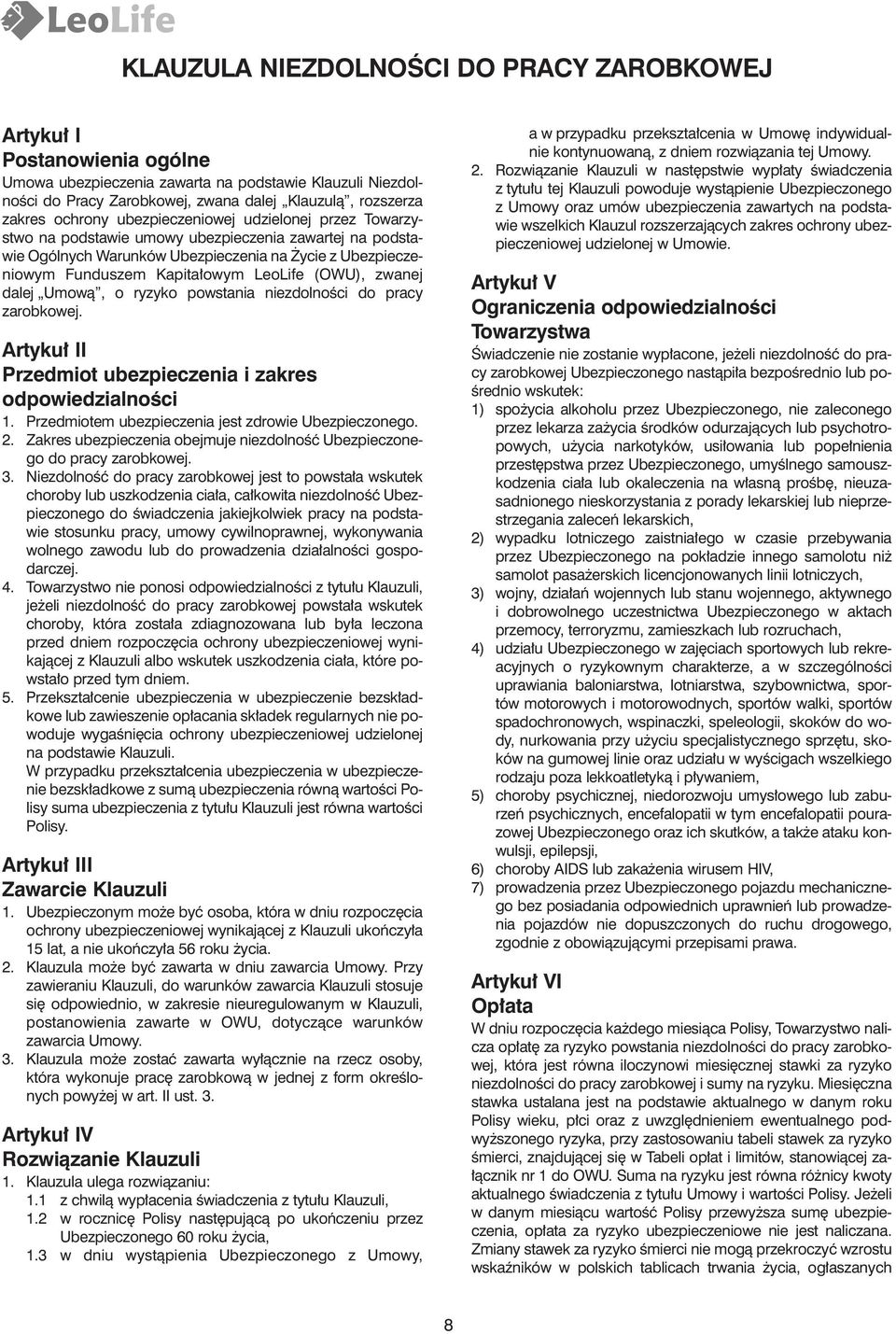 (OWU), zwanej dalej Umowà, o ryzyko powstania niezdolnoêci do pracy zarobkowej. Artyku II Przedmiot ubezpieczenia i zakres odpowiedzialnoêci 1. Przedmiotem ubezpieczenia jest zdrowie Ubezpieczonego.