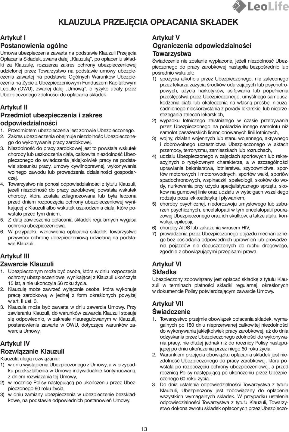 Funduszem Kapita owym LeoLife (OWU), zwanej dalej Umowà, o ryzyko utraty przez Ubezpieczonego zdolnoêci do op acania sk adek. Artyku II Przedmiot ubezpieczenia i zakres odpowiedzialnoêci 1.