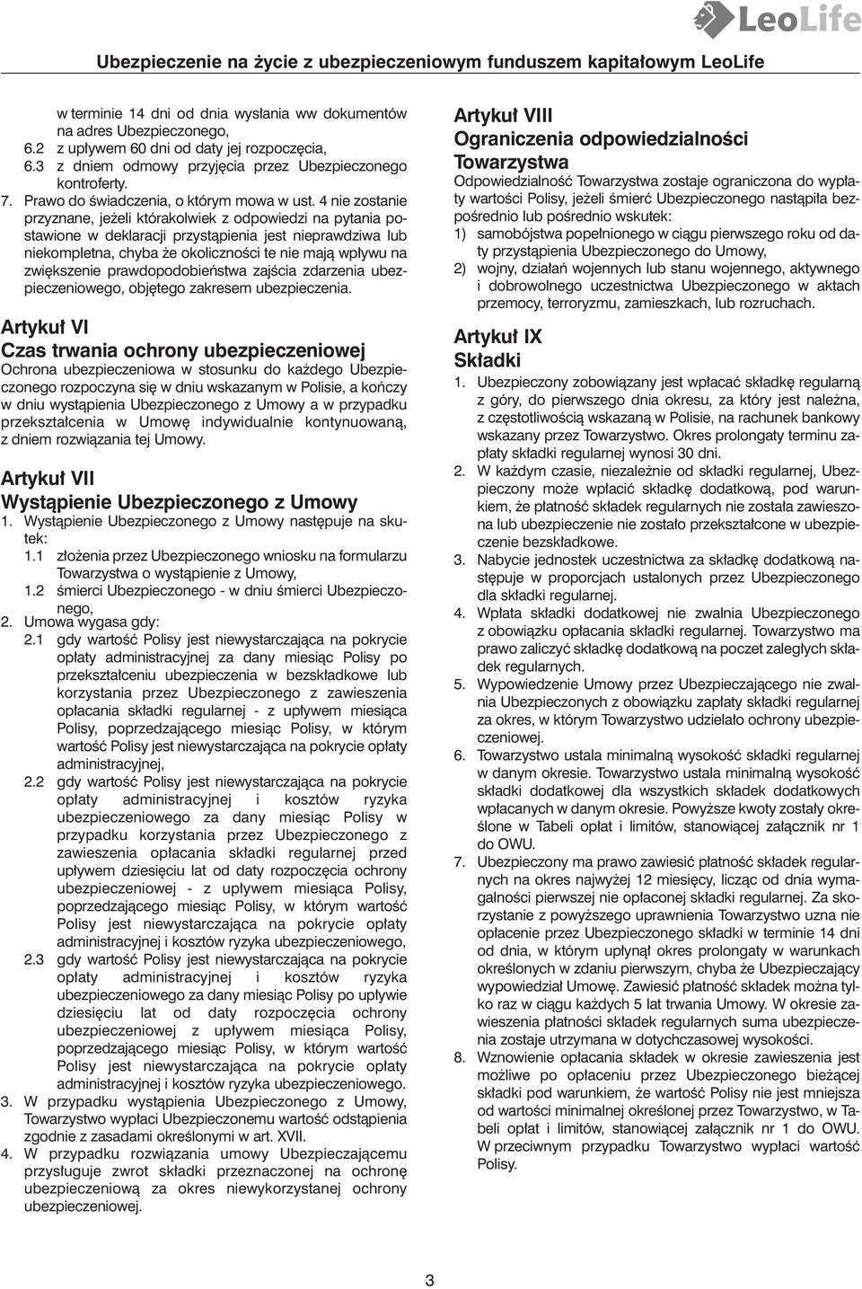 4 nie zostanie przyznane, je eli którakolwiek z odpowiedzi na pytania postawione w deklaracji przystàpienia jest nieprawdziwa lub niekompletna, chyba e okolicznoêci te nie majà wp ywu na zwi kszenie