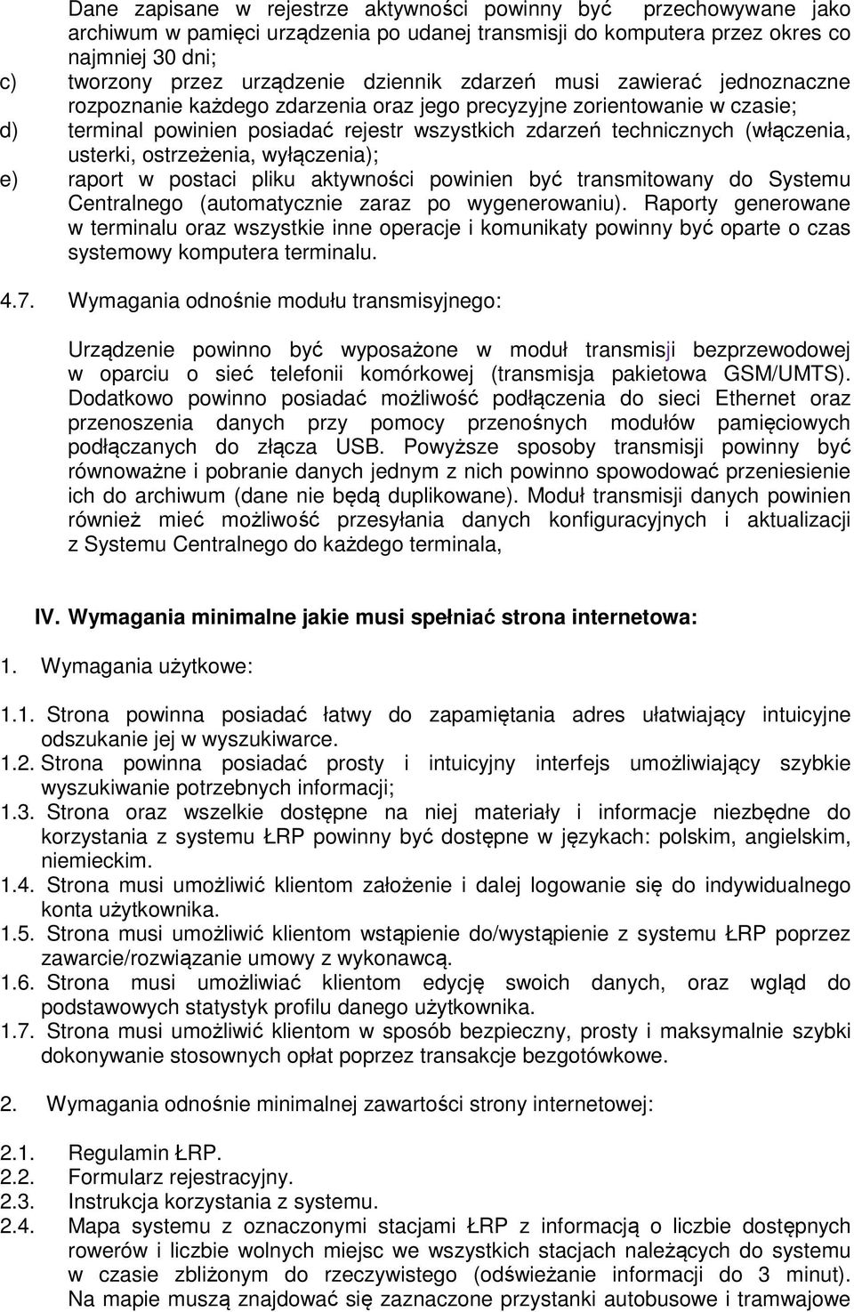 (włączenia, usterki, ostrzeżenia, wyłączenia); e) raport w postaci pliku aktywności powinien być transmitowany do Systemu Centralnego (automatycznie zaraz po wygenerowaniu).