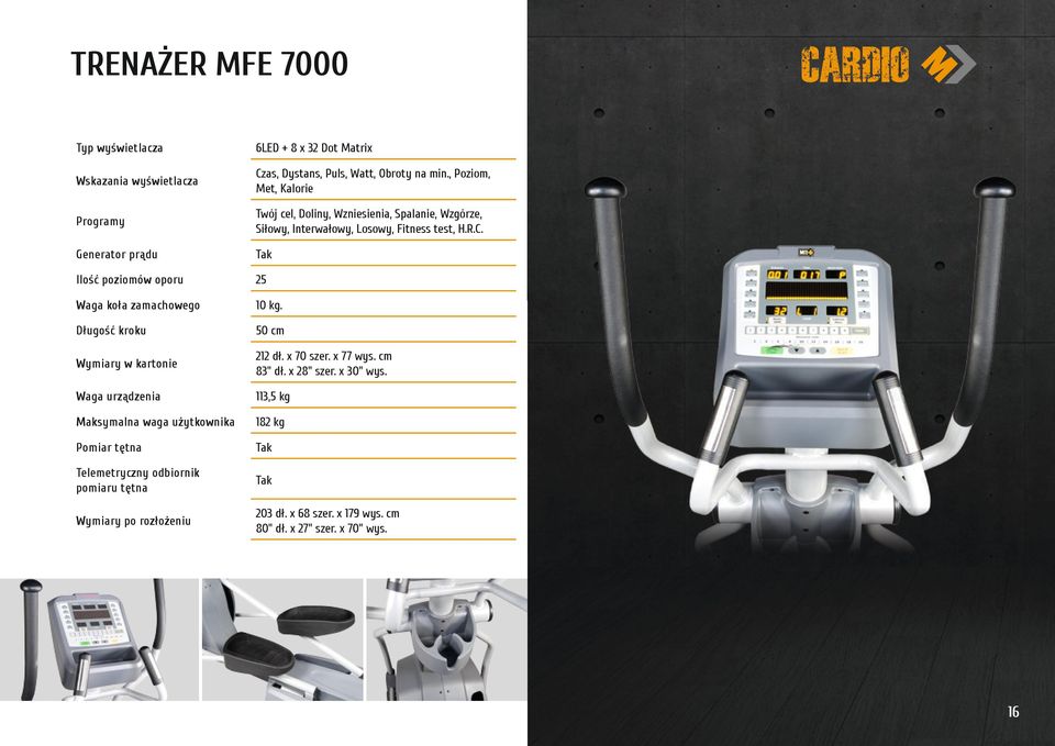 Generator prądu Tak Ilość poziomów oporu 25 Waga koła zamachowego 10 kg. Długość kroku 50 cm Wymiary w kartonie 212 dł. x 70 szer. x 77 wys. cm 83" dł.