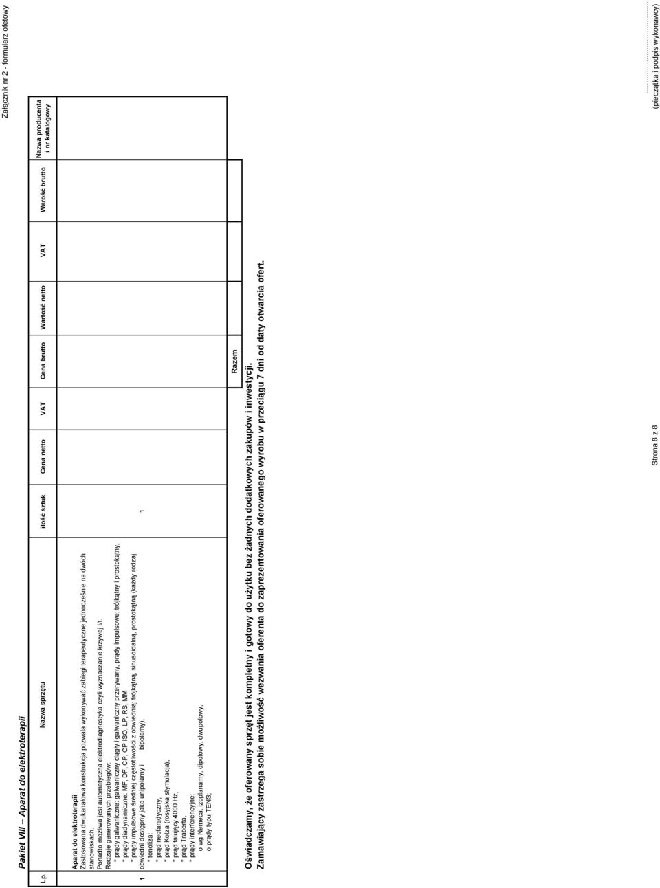 Rodzaje generowanych przebiegów: * prądy galwaniczne: galwaniczny ciągły i galwaniczny przerywany, prądy impulsowe: trójkątny i prostokątny, * prądy diadynamiczne: MF, DF, CP, CP ISO, LP, RS, MM *