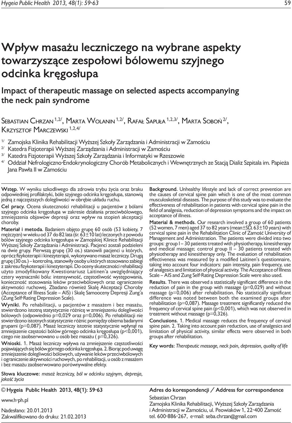 Sebastian Chrzan 1,2/, Marta Wolanin 1,2/, Rafał Sapuła 1,2,3/, Marta Soboń 2/, Krzysztof Marczewski 1,2,4/ 1/ Zamojska Klinika Rehabilitacji Wyższej Szkoły Zarządzania i Administracji w Zamościu 2/