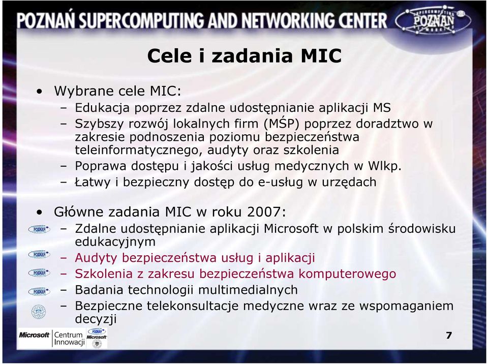 Łatwy i bezpieczny dostęp do e-usług w urzędach Główne zadania MIC w roku 2007: Zdalne udostępnianie aplikacji Microsoft w polskim środowisku edukacyjnym