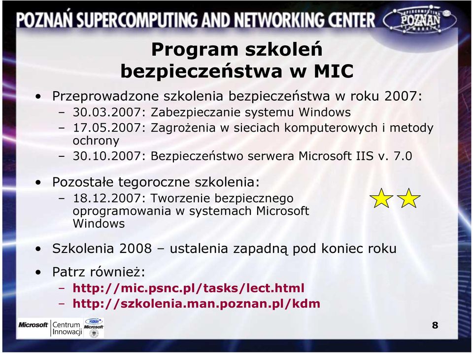 2007: Bezpieczeństwo serwera Microsoft IIS v. 7.0 Pozostałe tegoroczne szkolenia: 18.12.
