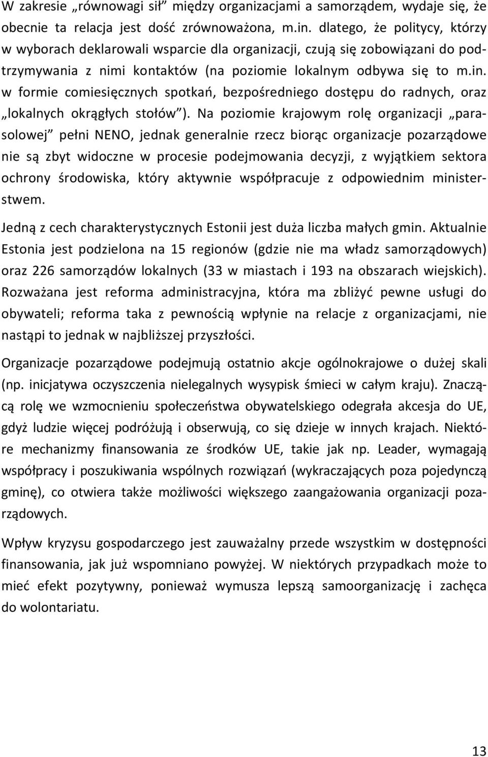 w formie comiesięcznych spotkań, bezpośredniego dostępu do radnych, oraz lokalnych okrągłych stołów ).