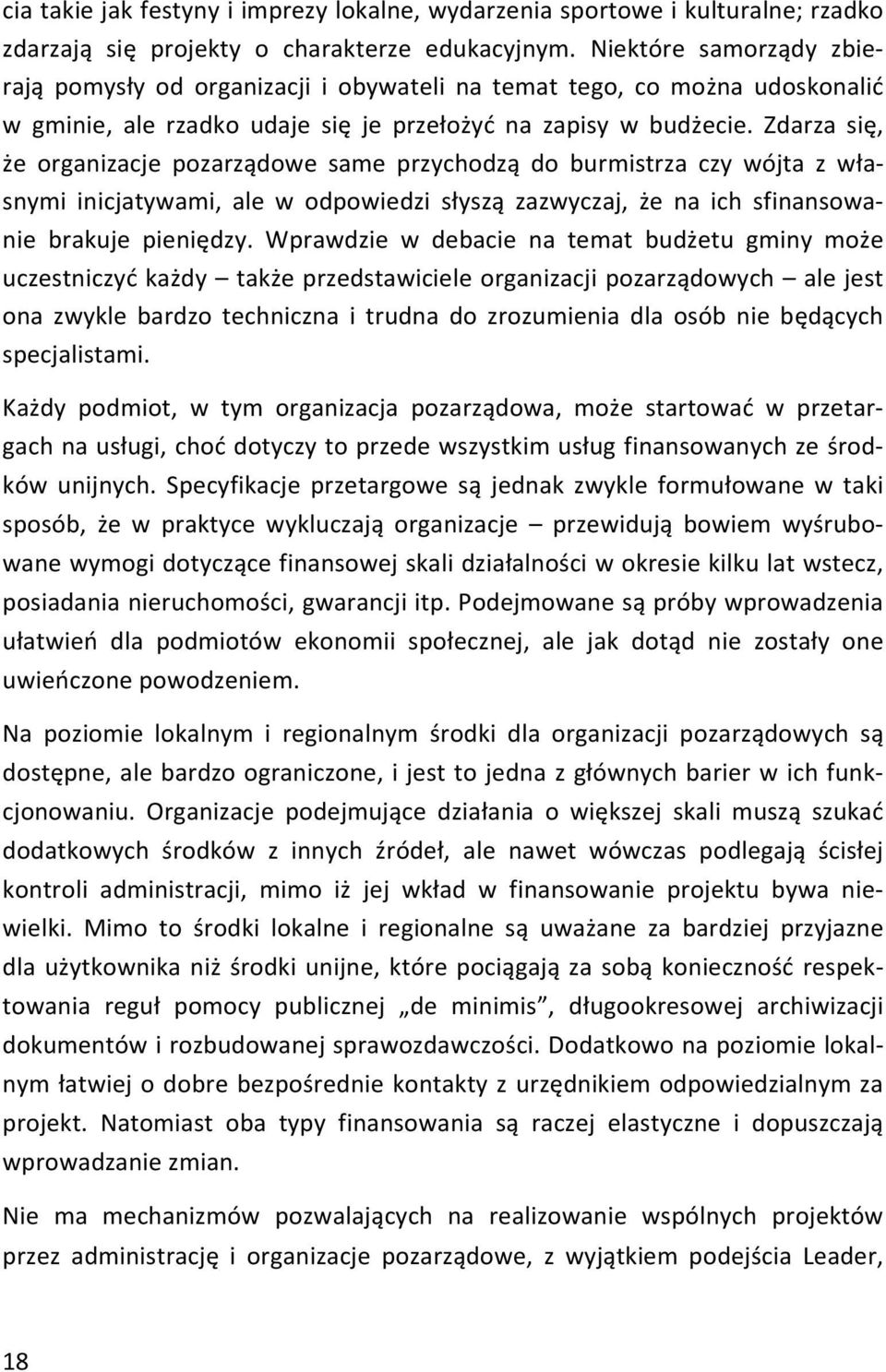 Zdarza się, że organizacje pozarządowe same przychodzą do burmistrza czy wójta z własnymi inicjatywami, ale w odpowiedzi słyszą zazwyczaj, że na ich sfinansowanie brakuje pieniędzy.