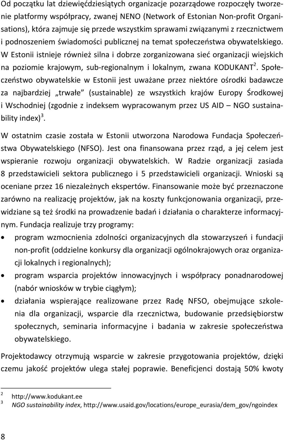 W Estonii istnieje również silna i dobrze zorganizowana sieć organizacji wiejskich na poziomie krajowym, sub-regionalnym i lokalnym, zwana KODUKANT 2.