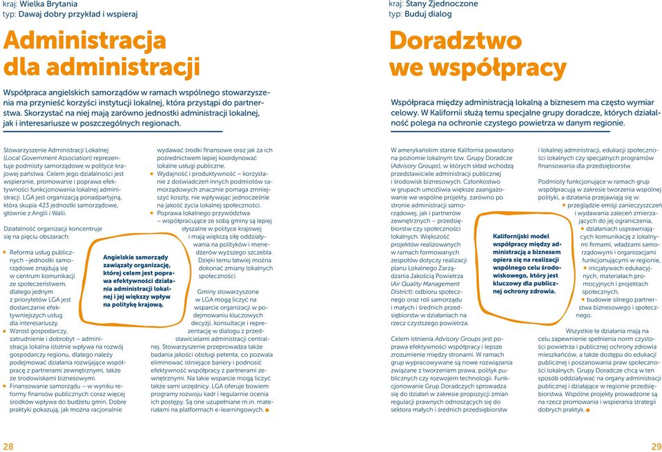 Skorzystać na niej mają zarówno jednostki administracji lokalnej, jak i interesariusze w poszczególnych regionach. Współpraca między administracją lokalną a biznesem ma często wymiar celowy.