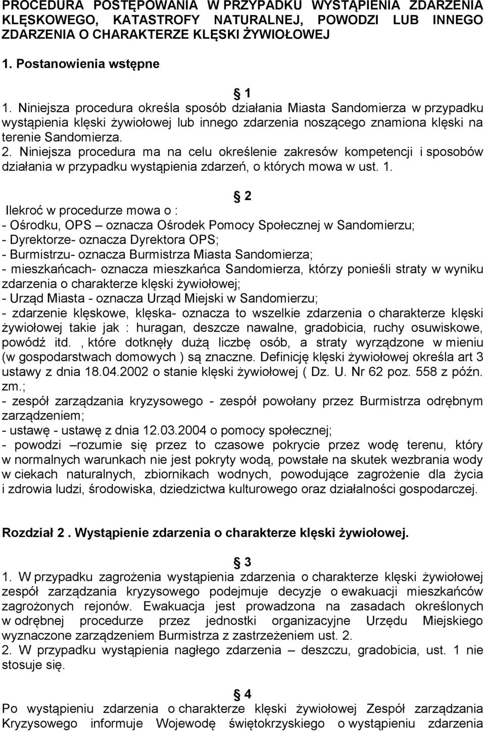 Niniejsza procedura ma na celu określenie zakresów kompetencji i sposobów działania w przypadku wystąpienia zdarzeń, o których mowa w ust. 1.