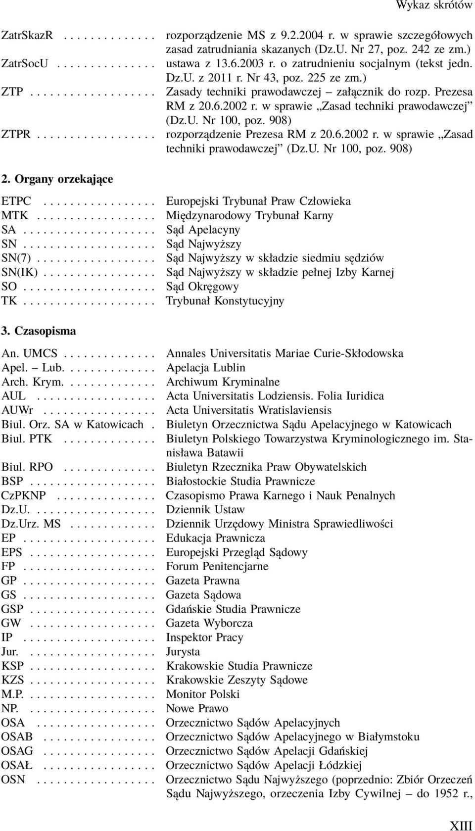 w sprawie Zasad techniki prawodawczej (Dz.U. Nr 100, poz. 908) ZTPR.................. rozporządzenie Prezesa RM z 20.6.2002 r. w sprawie Zasad techniki prawodawczej (Dz.U. Nr 100, poz. 908) 2.