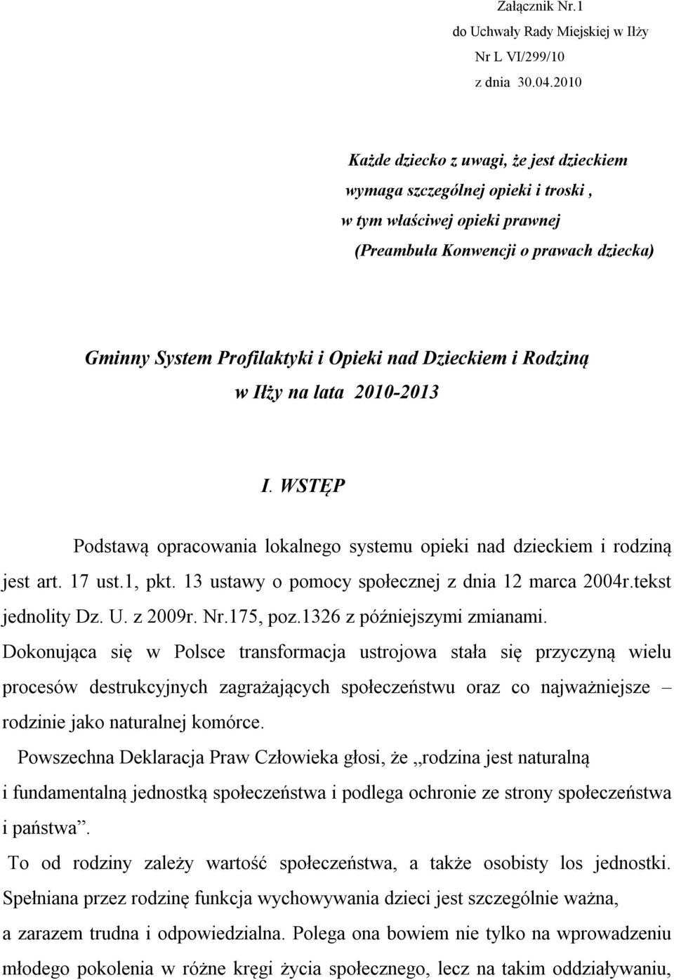 Dzieckiem i Rodziną w Iłży na lata 2010-2013 I. WSTĘP Podstawą opracowania lokalnego systemu opieki nad dzieckiem i rodziną jest art. 17 ust.1, pkt.