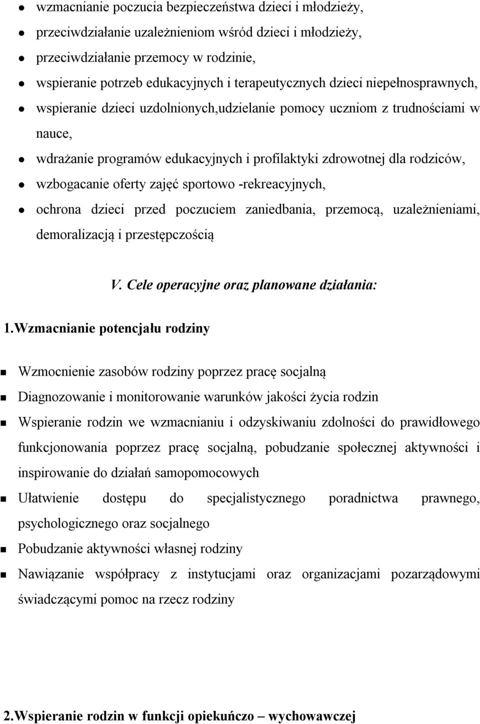 wzbogacanie oferty zajęć sportowo -rekreacyjnych, ochrona dzieci przed poczuciem zaniedbania, przemocą, uzależnieniami, demoralizacją i przestępczością V. Cele operacyjne oraz planowane działania: 1.