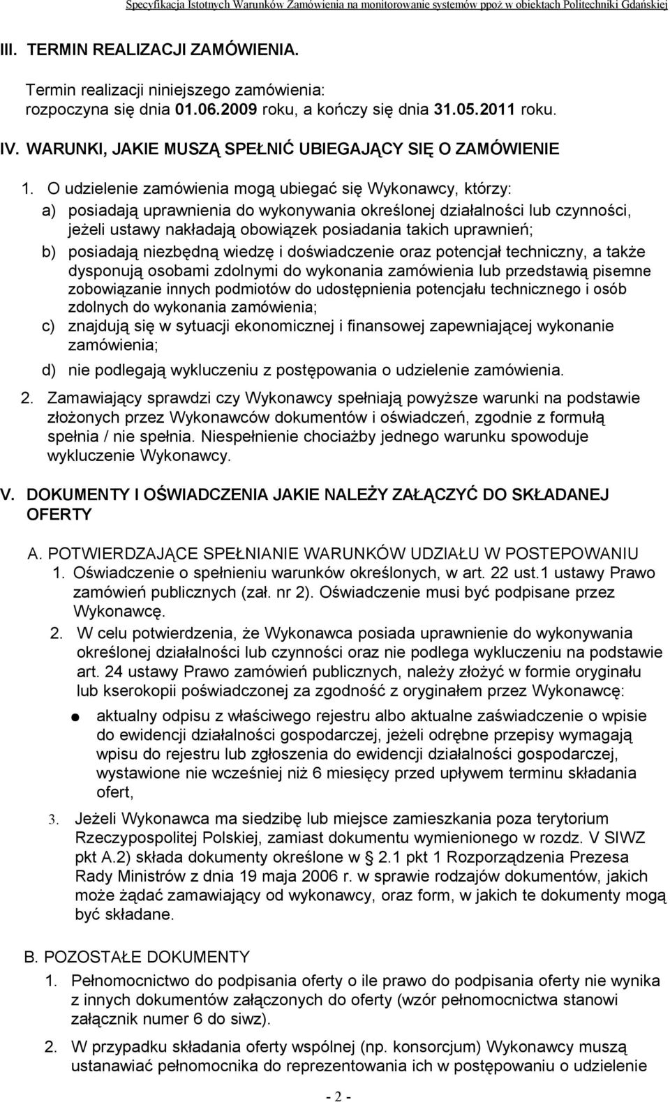 O udzielenie zamówienia mogą ubiegać się Wykonawcy, którzy: a) posiadają uprawnienia do wykonywania określonej działalności lub czynności, jeżeli ustawy nakładają obowiązek posiadania takich