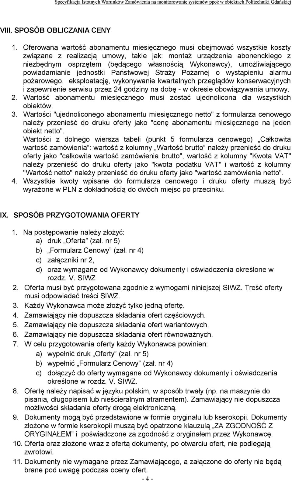 Wykonawcy), umożliwiającego powiadamianie jednostki Państwowej Straży Pożarnej o wystąpieniu alarmu pożarowego, eksploatację, wykonywanie kwartalnych przeglądów konserwacyjnych i zapewnienie serwisu