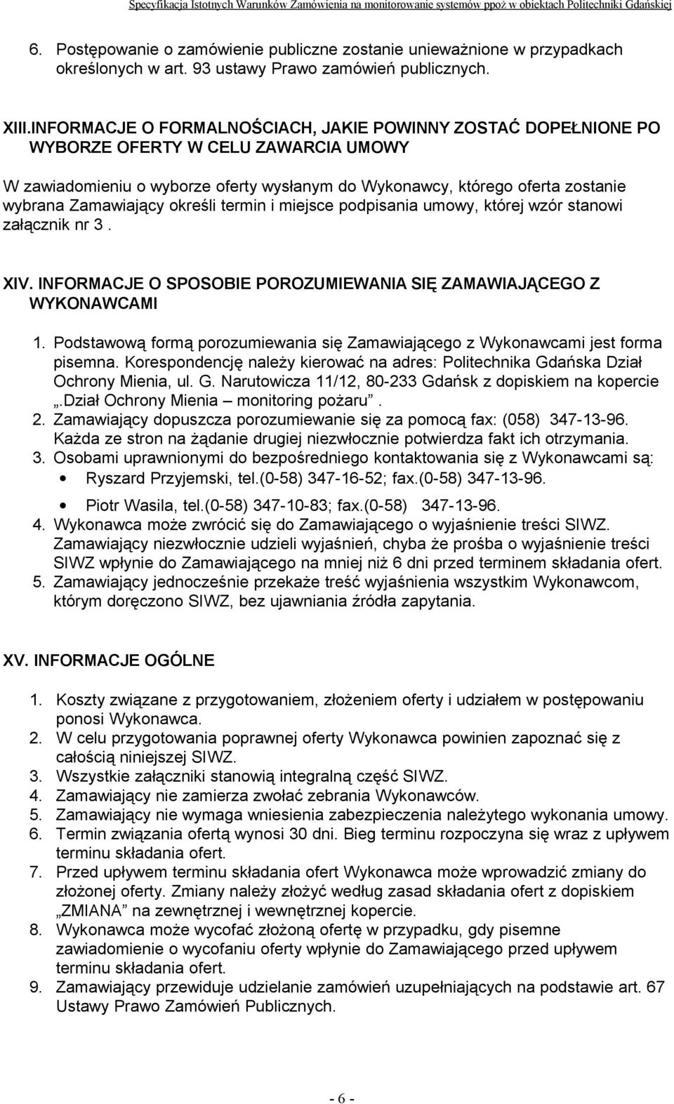 INFORMACJE O FORMALNOŚCIACH, JAKIE POWINNY ZOSTAĆ DOPEŁNIONE PO WYBORZE OFERTY W CELU ZAWARCIA UMOWY W zawiadomieniu o wyborze oferty wysłanym do Wykonawcy, którego oferta zostanie wybrana