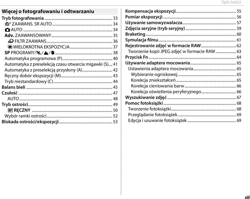 .. 44 Balans bieli... 45 Czułość... 47 AUTO... 48 Tryb ostrości... 49 p RĘCZNY... 50 Wybór ramki ostrości... 52 Blokada ostrości/ekspozycji... 53 Spis treści Kompensacja ekspozycji.