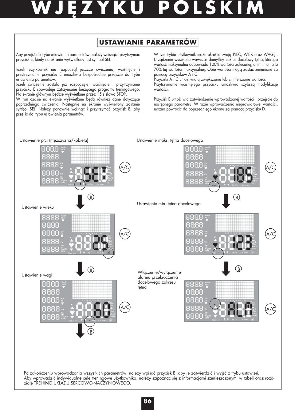 Jeżeli ćwiczenie zostało już rozpoczęte, wciśnięcie i przytrzymanie przycisku E spowoduje zatrzymanie bieżącego programu treningowego. Na ekranie głównym będzie wyświetlane przez 15 s słowo STOP.