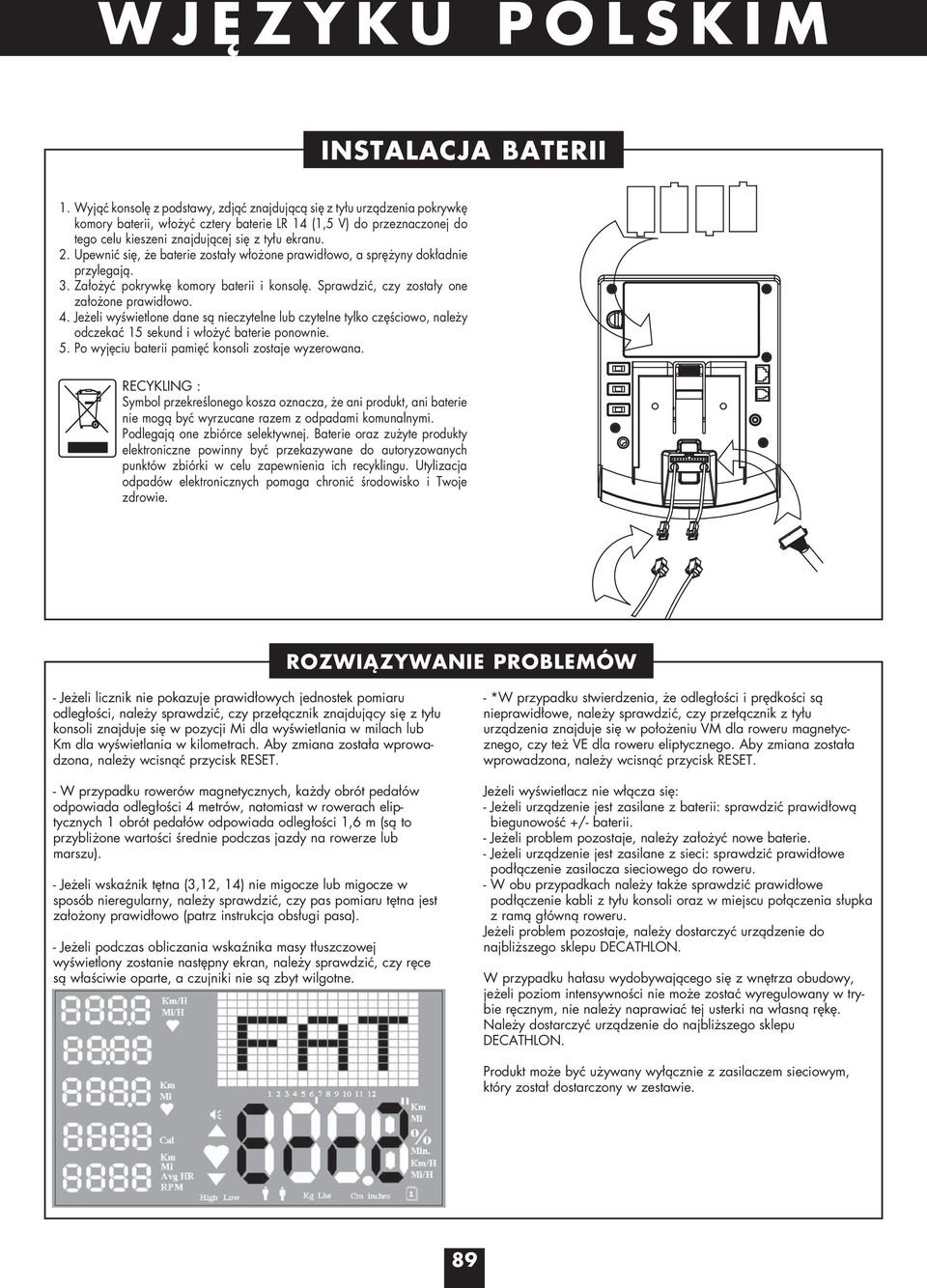 Upewnić się, że baterie zostały włożone prawidłowo, a sprężyny dokładnie przylegają. 3. Założyć pokrywkę komory baterii i konsolę. Sprawdzić, czy zostały one założone prawidłowo. 4.