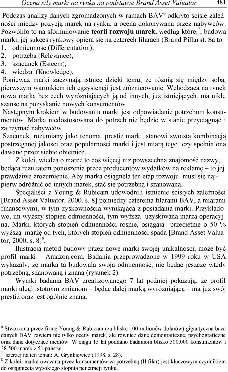 odmienność (Differentation), 2. potrzeba (Relevance), 3. szacunek (Esteem), 4. wiedza (Knowledge).