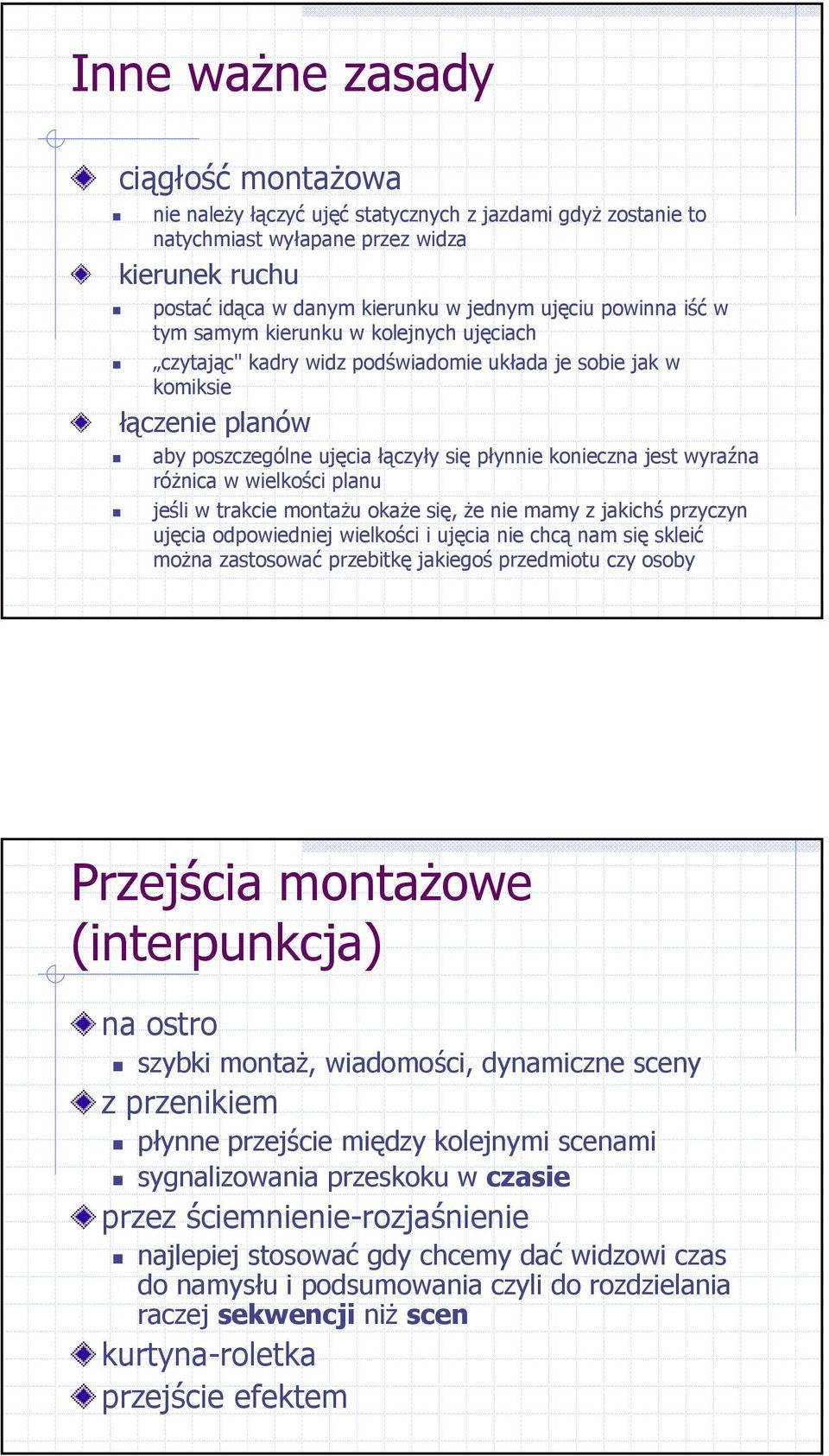 wyraźna różnica w wielkości planu jeśli w trakcie montażu okaże się, że nie mamy z jakichś przyczyn ujęcia odpowiedniej wielkości i ujęcia nie chcą nam się skleić można zastosować przebitkę jakiegoś