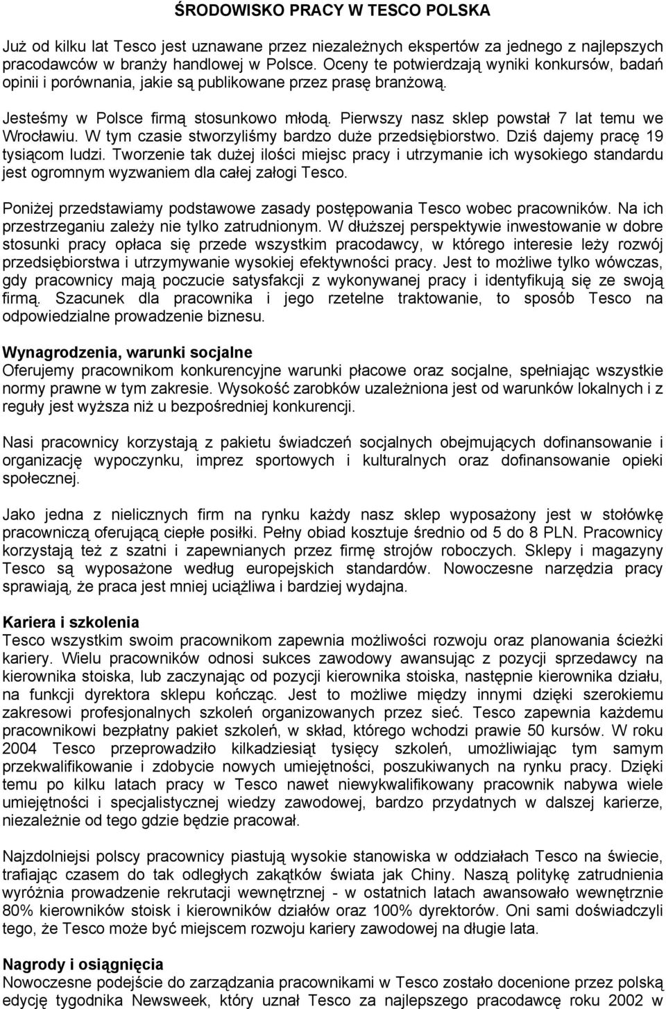 Pierwszy nasz sklep powstał 7 lat temu we Wrocławiu. W tym czasie stworzyliśmy bardzo duże przedsiębiorstwo. Dziś dajemy pracę 19 tysiącom ludzi.