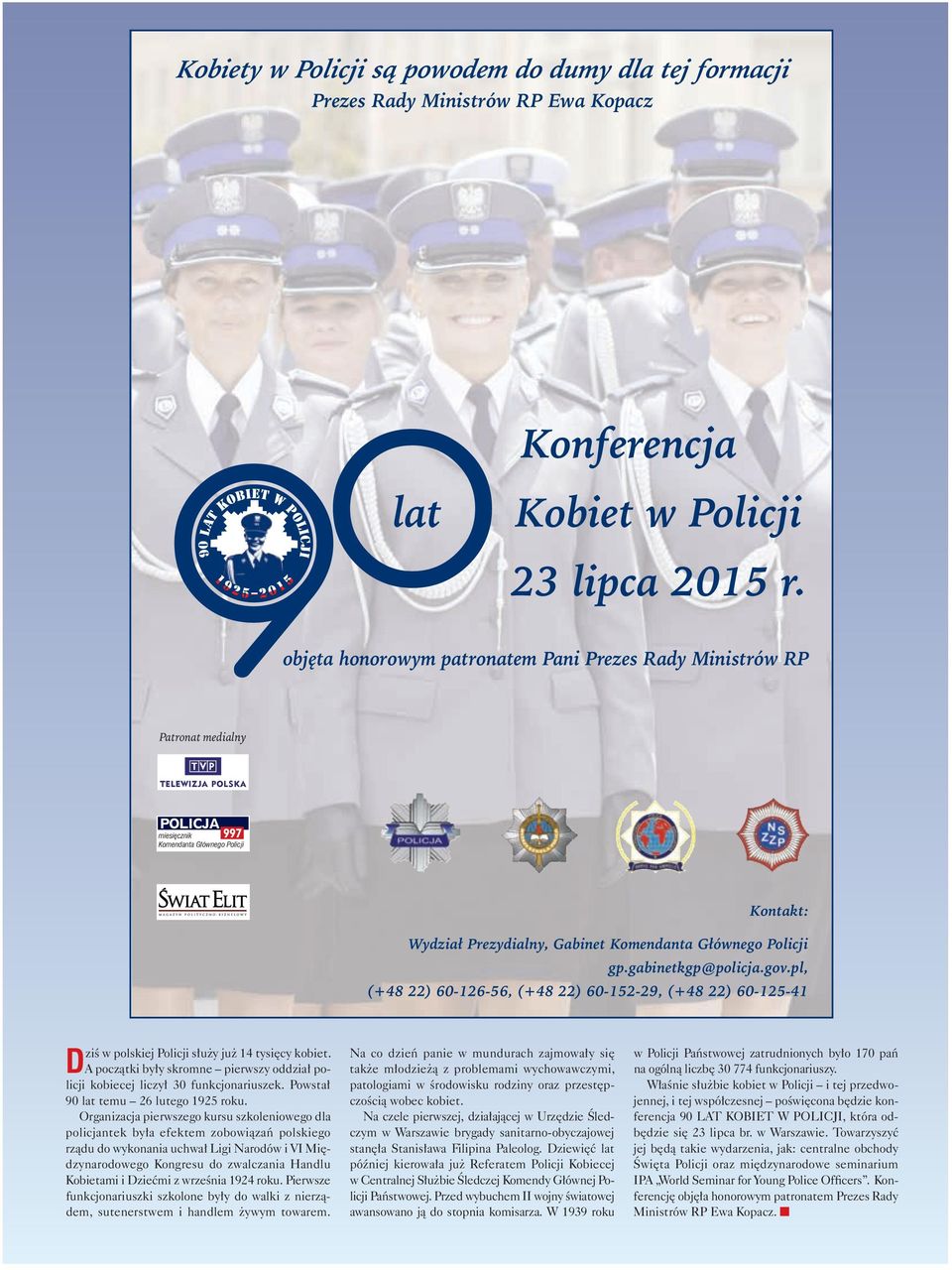 gabinetkgp@policja.gov.pl, (+48 22) 60-126-56, (+48 22) 60-152-29, (+48 22) 60-125-41 ziś w polskiej Policji służy już 14 tysięcy kobiet.