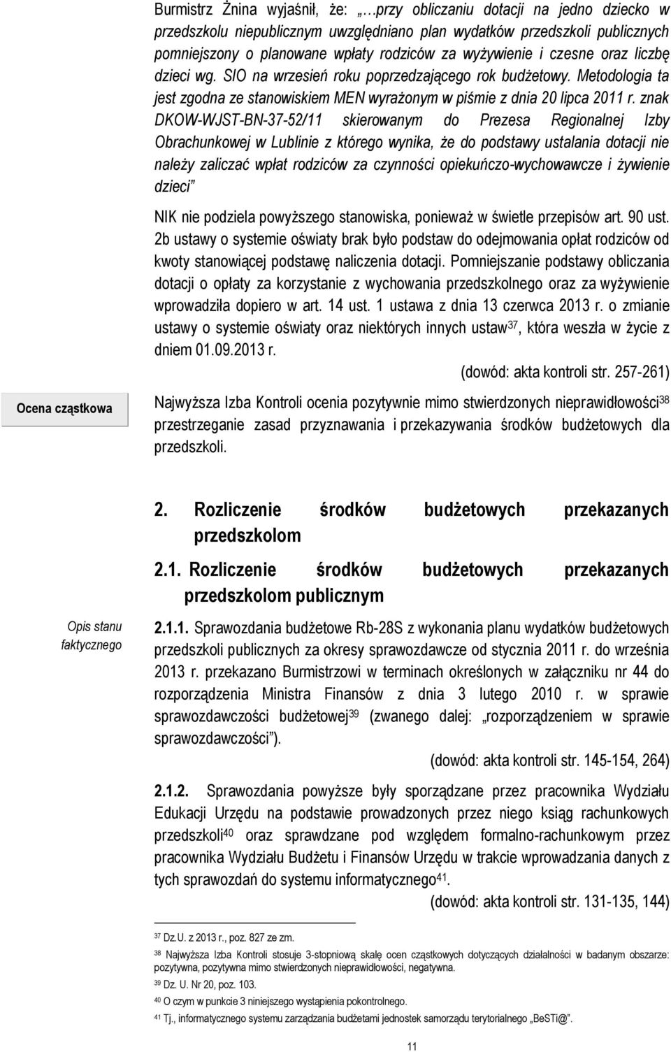 znak DKOW-WJST-BN-37-52/11 skierowanym do Prezesa Regionalnej Izby Obrachunkowej w Lublinie z którego wynika, że do podstawy ustalania dotacji nie należy zaliczać wpłat rodziców za czynności