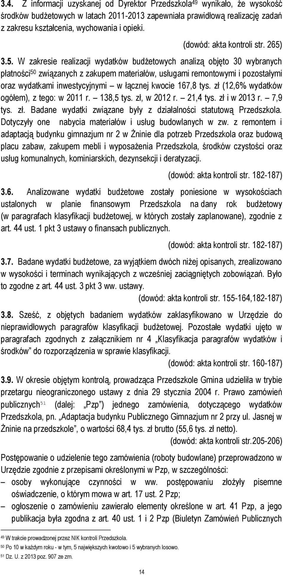 3.5. W zakresie realizacji wydatków budżetowych analizą objęto 30 wybranych płatności 50 związanych z zakupem materiałów, usługami remontowymi i pozostałymi oraz wydatkami inwestycyjnymi w łącznej