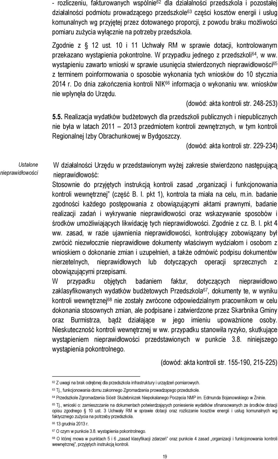 10 i 11 Uchwały RM w sprawie dotacji, kontrolowanym przekazano wystąpienia pokontrolne. W przypadku jednego z przedszkoli 64, w ww.