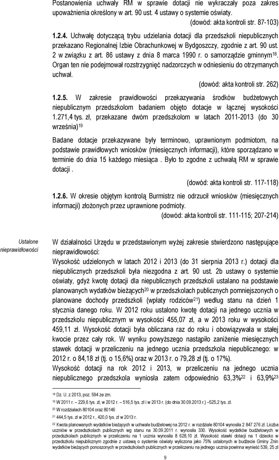 Uchwałę dotyczącą trybu udzielania dotacji dla przedszkoli niepublicznych przekazano Regionalnej Izbie Obrachunkowej w Bydgoszczy, zgodnie z art. 90 ust. 2 w związku z art.