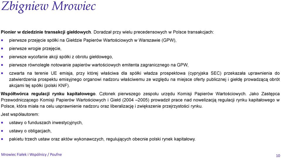 obrotu giełdowego, pierwsze równoległe notowanie papierów wartościowych emitenta zagranicznego na GPW, czwarta na terenie UE emisja, przy której właściwa dla spółki władza prospektowa (cypryjska SEC)