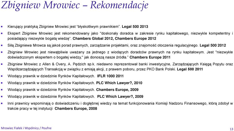 Chambers Global 2012, Chambers Europe 2012 Siłą Zbigniewa Mrowca są jakoś porad prawnych, zarządzanie projektami, oraz znajomość otoczenia regulacyjnego.