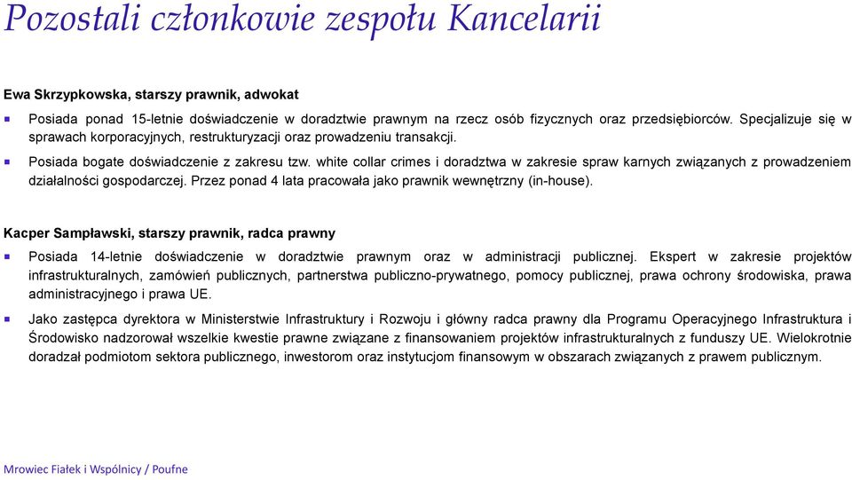 white collar crimes i doradztwa w zakresie spraw karnych związanych z prowadzeniem działalności gospodarczej. Przez ponad 4 lata pracowała jako prawnik wewnętrzny (in-house).