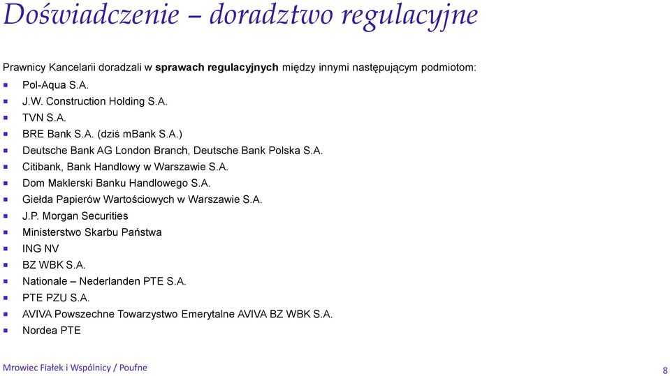 A. Dom Maklerski Banku Handlowego S.A. Giełda Papierów Wartościowych w Warszawie S.A. J.P. Morgan Securities Ministerstwo Skarbu Państwa ING NV BZ WBK S.A. Nationale Nederlanden PTE S.