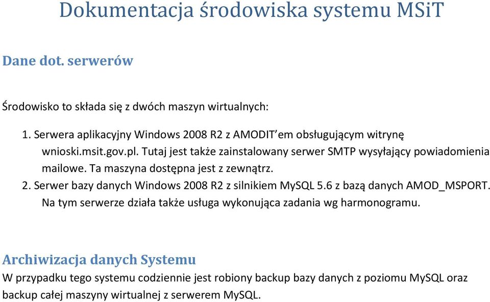 Ta maszyna dostępna jest z zewnątrz. 2. Serwer bazy danych Windows 2008 R2 z silnikiem MySQL 5.6 z bazą danych AMOD_MSPORT.