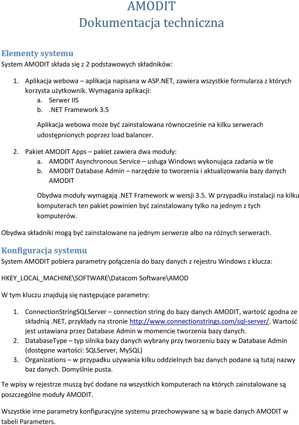 5 Aplikacja webowa może być zainstalowana równocześnie na kilku serwerach udostępnionych poprzez load balancer. 2. Pakiet AMODIT Apps pakiet zawiera dwa moduły: a.