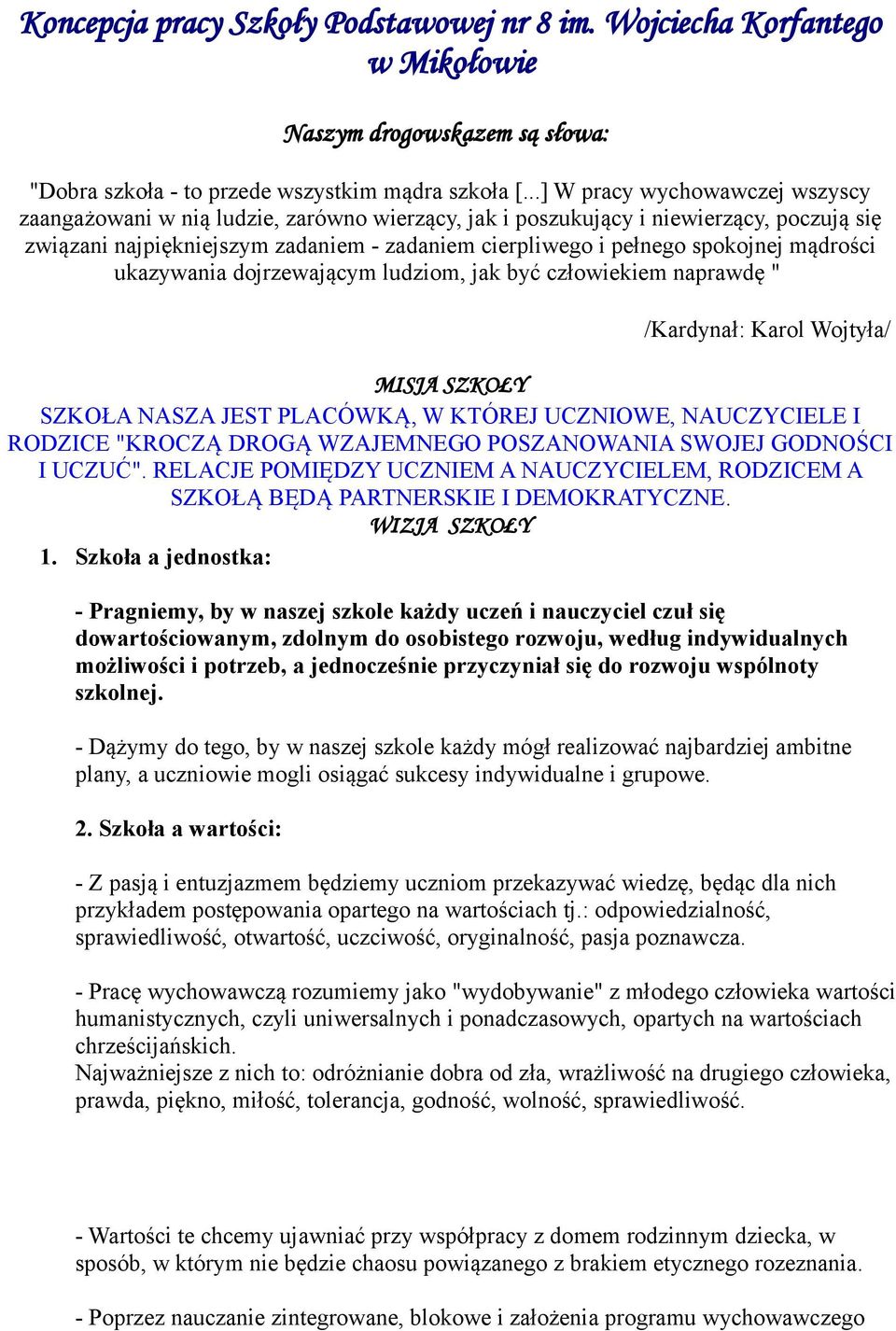 ukazywania djrzewającym ludzim, jak być człwiekiem naprawdę " /Kardynał: Karl Wjtyła/ MISJA SZKOŁY SZKOŁA NASZA JEST PLACÓWKĄ, W KTÓREJ UCZNIOWE, NAUCZYCIELE I RODZICE "KROCZĄ DROGĄ WZAJEMNEGO