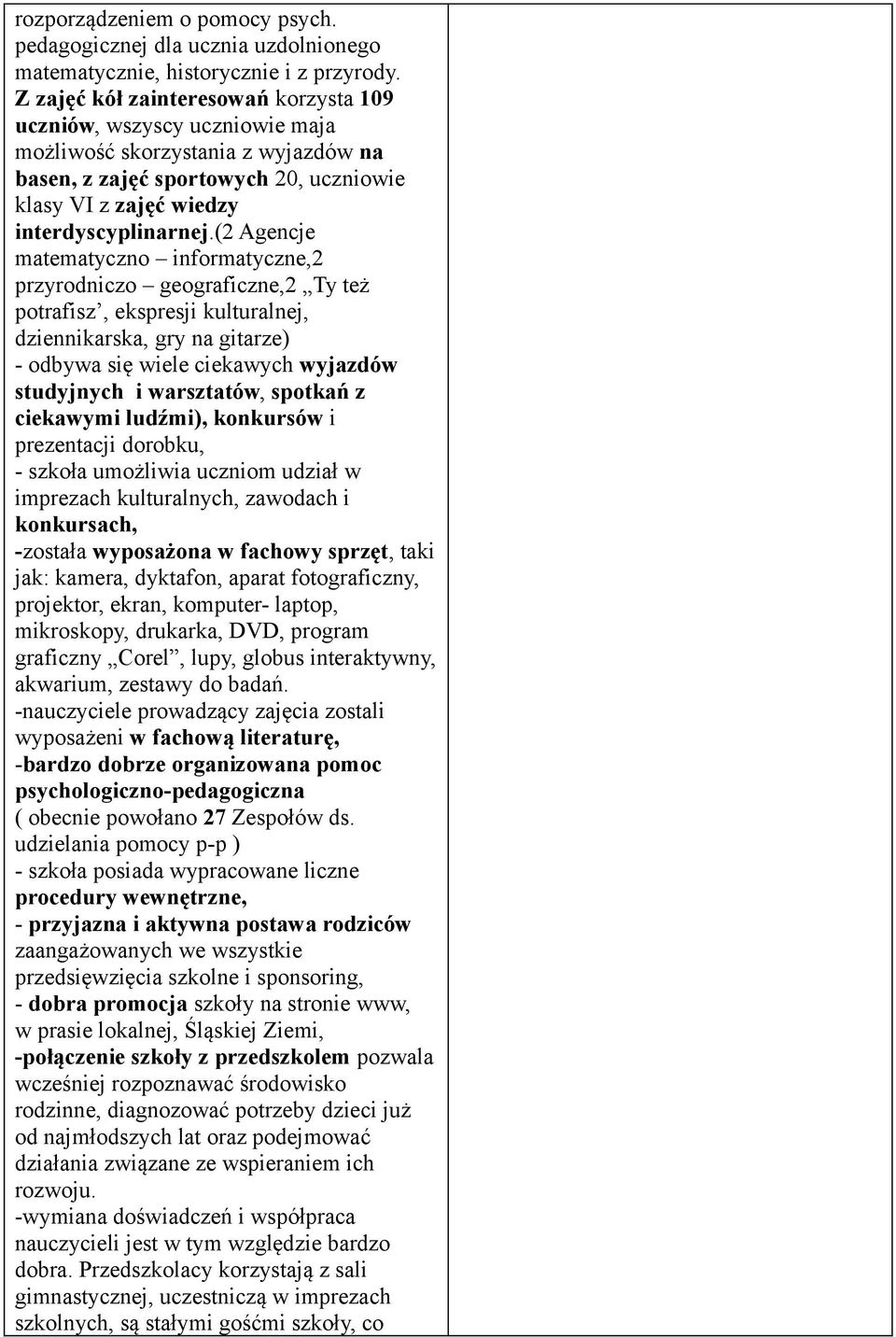 (2 Agencje matematyczn infrmatyczne,2 przyrdnicz gegraficzne,2 Ty też ptrafisz, ekspresji kulturalnej, dziennikarska, gry na gitarze) - dbywa się wiele ciekawych wyjazdów studyjnych i warsztatów,