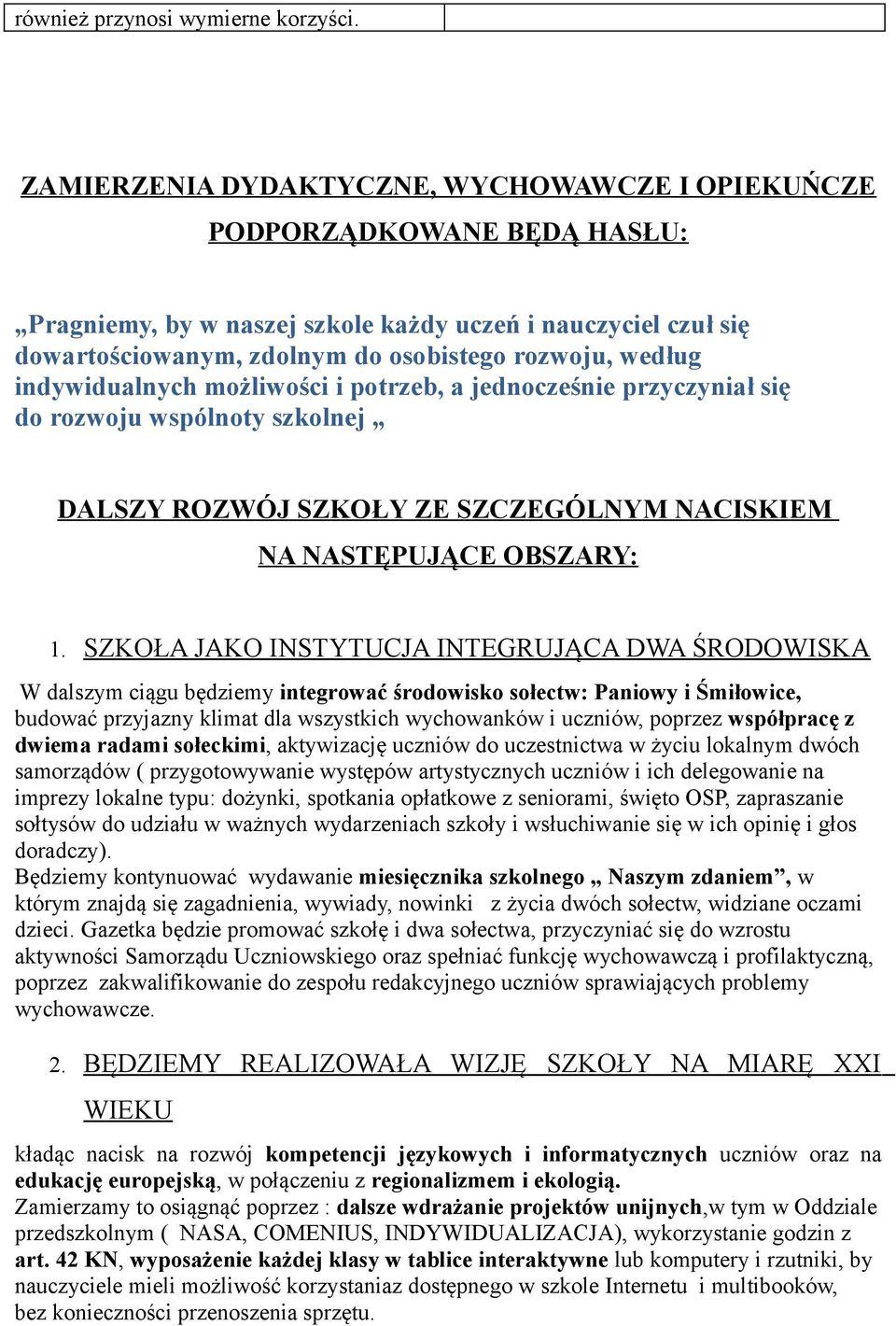 indywidualnych mżliwści i ptrzeb, a jedncześnie przyczyniał się d rzwju wspólnty szklnej DALSZY ROZWÓJ SZKOŁY ZE SZCZEGÓLNYM NACISKIEM NA NASTĘPUJĄCE OBSZARY: 1.