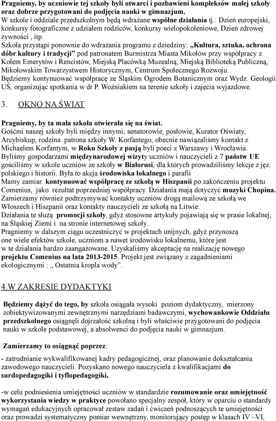 Szkła przystąpi pnwnie d wdrażania prgramu z dziedziny: Kultura, sztuka, chrna dóbr kultury i tradycji pd patrnatem Burmistrza Miasta Mikłów przy współpracy z Kłem Emerytów i Rencistów, Miejską