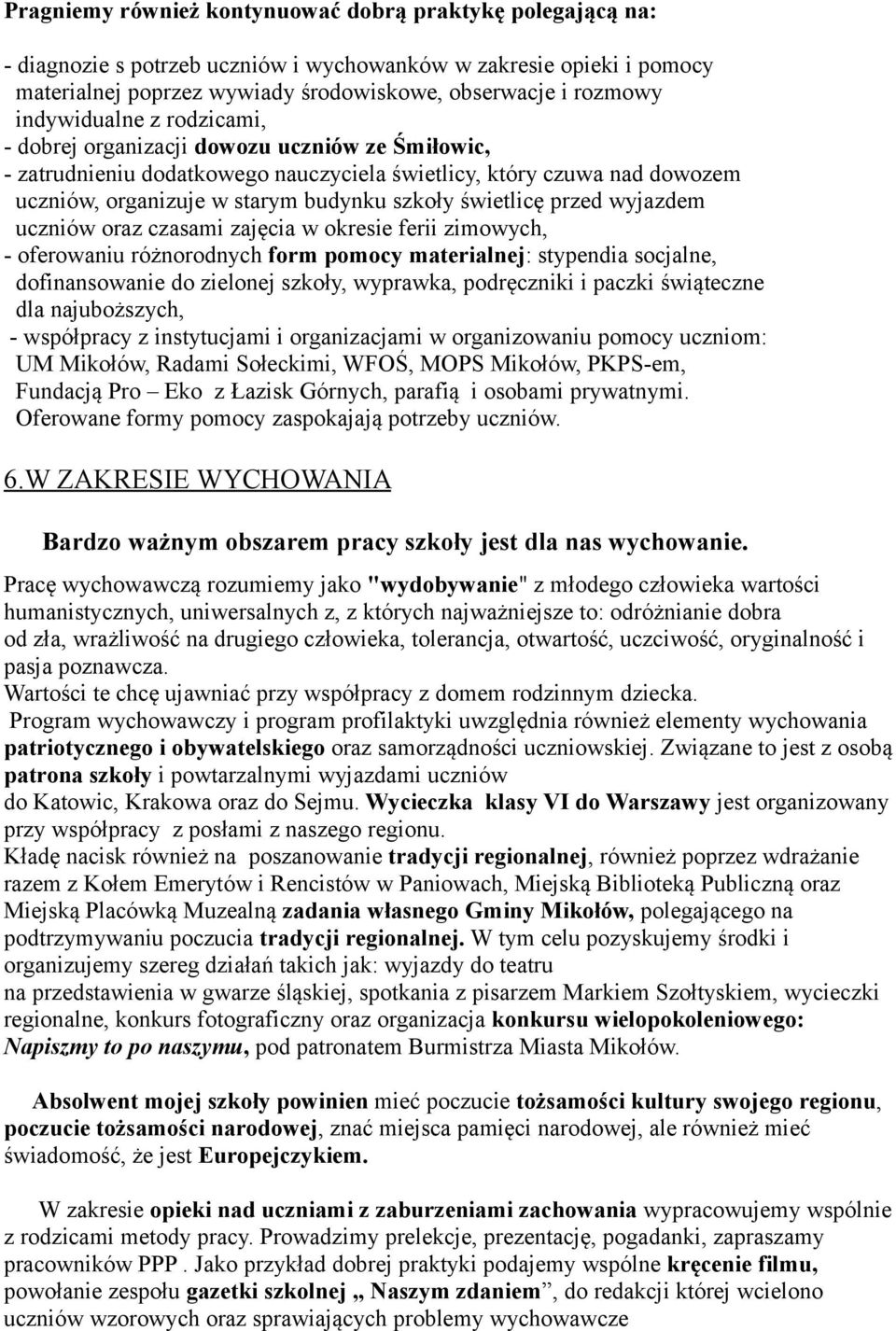 raz czasami zajęcia w kresie ferii zimwych, - ferwaniu różnrdnych frm pmcy materialnej: stypendia scjalne, dfinanswanie d zielnej szkły, wyprawka, pdręczniki i paczki świąteczne dla najubższych, -