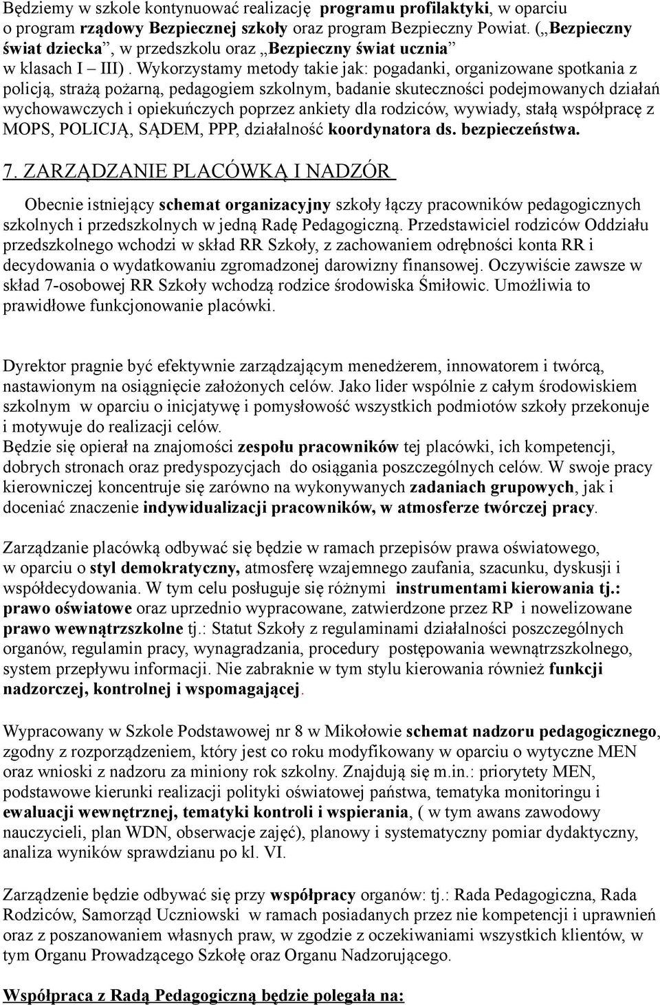 Wykrzystamy metdy takie jak: pgadanki, rganizwane sptkania z plicją, strażą pżarną, pedaggiem szklnym, badanie skutecznści pdejmwanych działań wychwawczych i piekuńczych pprzez ankiety dla rdziców,