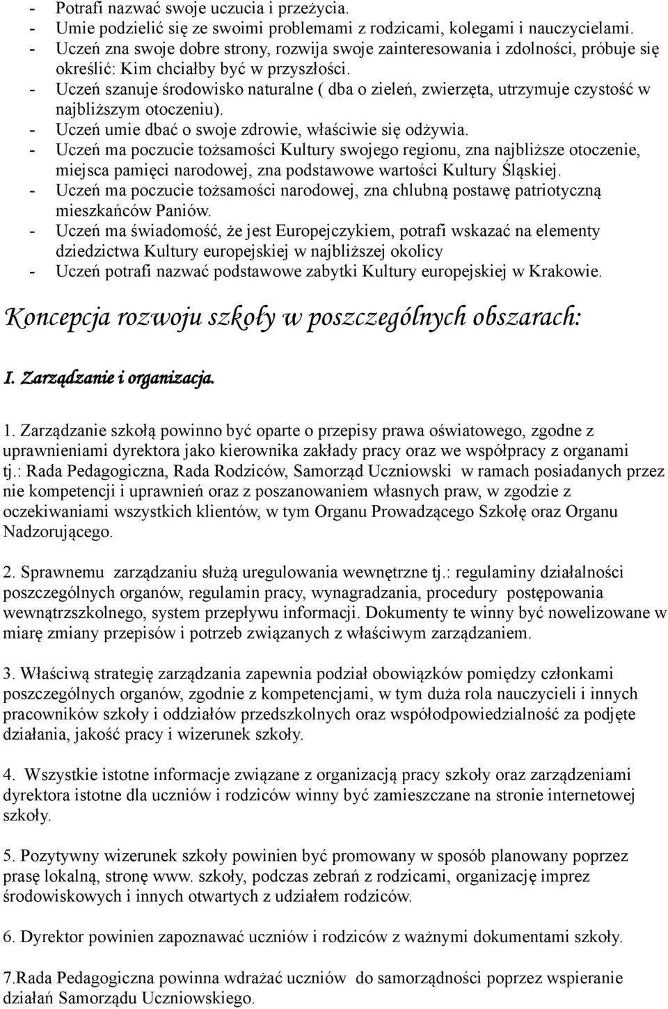 - Uczeń szanuje śrdwisk naturalne ( dba zieleń, zwierzęta, utrzymuje czystść w najbliższym tczeniu). - Uczeń umie dbać swje zdrwie, właściwie się dżywia.