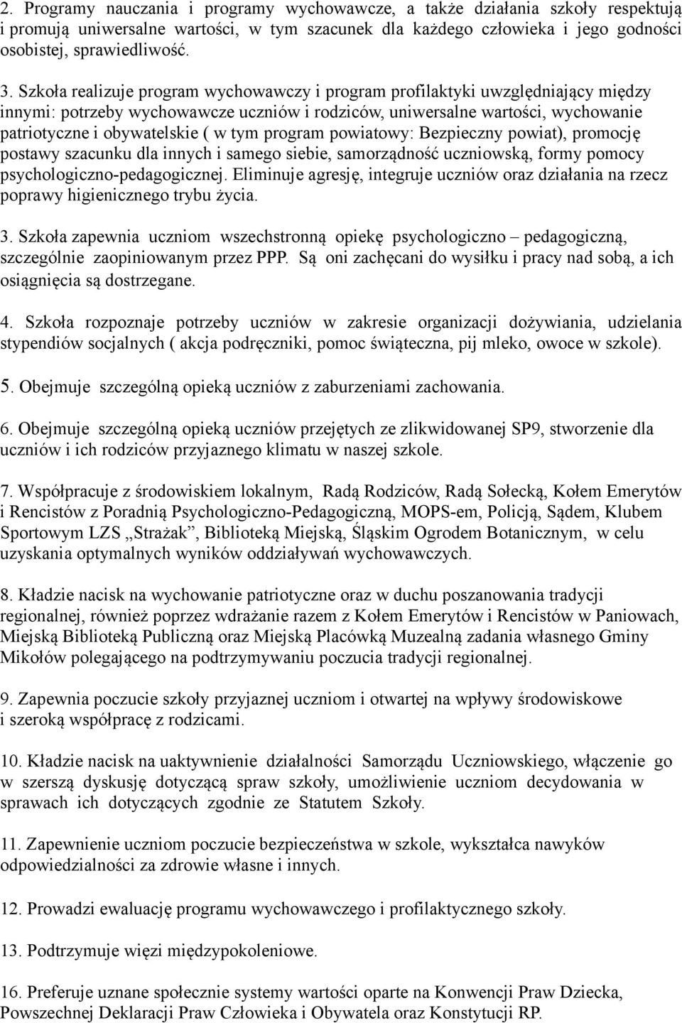 pwiatwy: Bezpieczny pwiat), prmcję pstawy szacunku dla innych i sameg siebie, samrządnść uczniwską, frmy pmcy psychlgiczn-pedaggicznej.