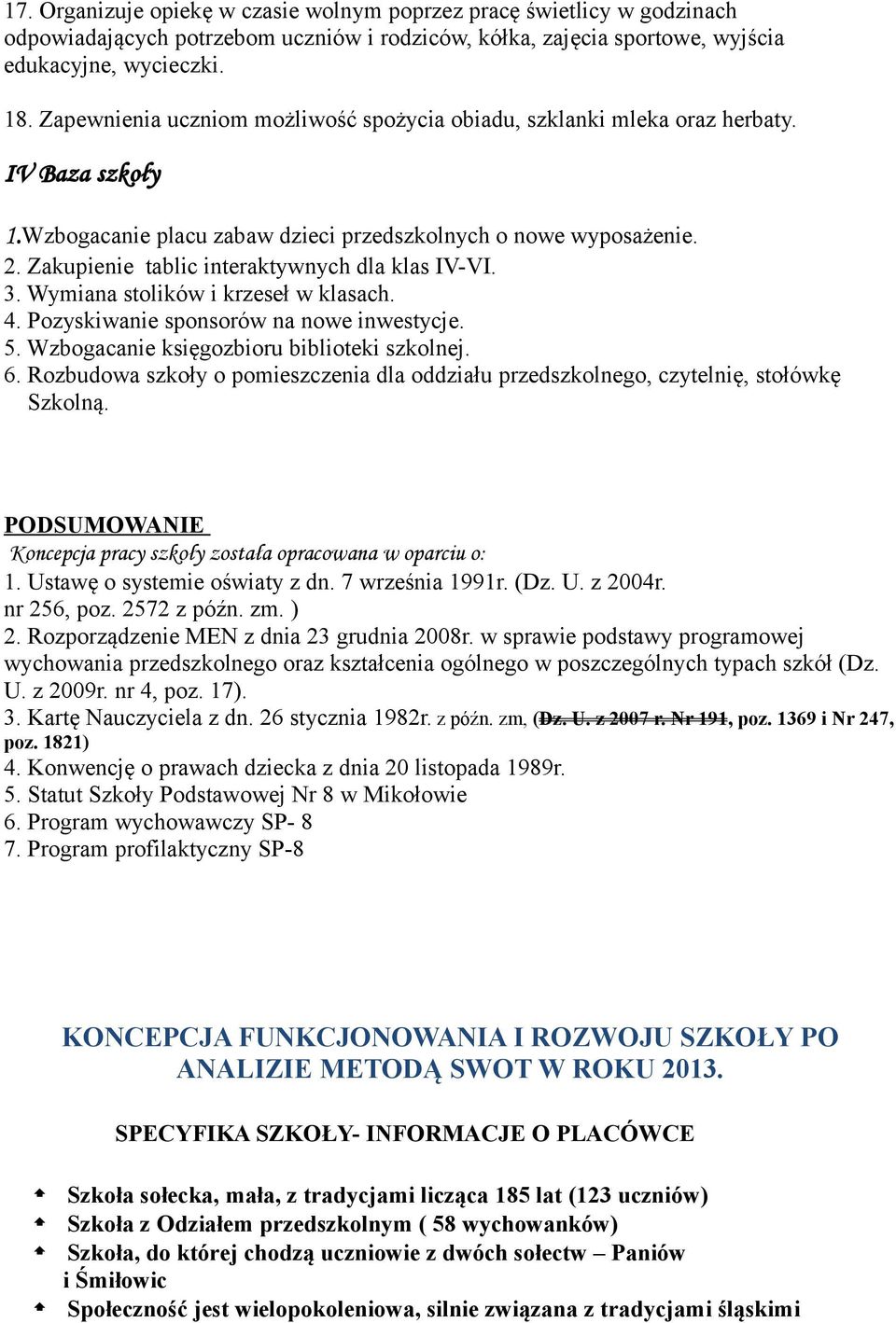 Wymiana stlików i krzeseł w klasach. 4. Pzyskiwanie spnsrów na nwe inwestycje. 5. Wzbgacanie księgzbiru bibliteki szklnej. 6.