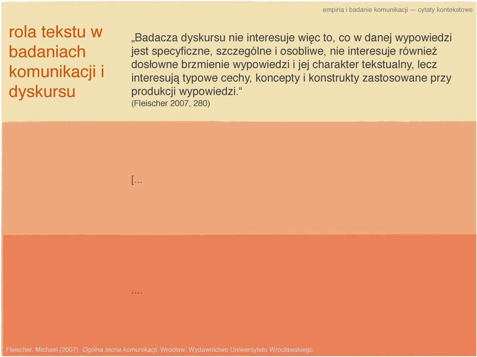 wypowiedzi i jej charakter tekstualny, lecz interesują typowe cechy, koncepty i konstrukty zastosowane przy produkcji